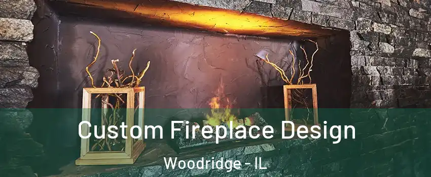  Custom Fireplace Design Woodridge - IL