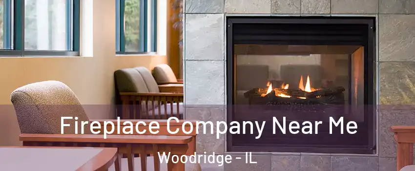  Fireplace Company Near Me Woodridge - IL