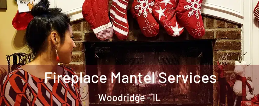  Fireplace Mantel Services Woodridge - IL