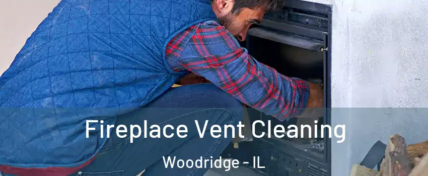  Fireplace Vent Cleaning Woodridge - IL