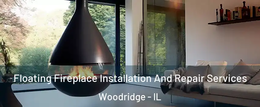  Floating Fireplace Installation And Repair Services Woodridge - IL