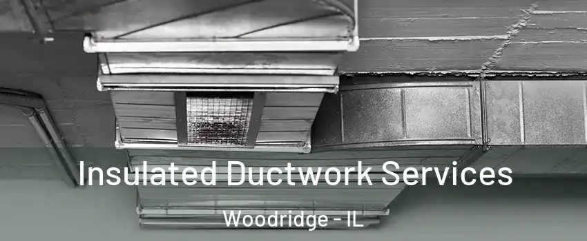  Insulated Ductwork Services Woodridge - IL