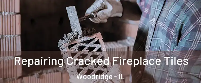  Repairing Cracked Fireplace Tiles Woodridge - IL