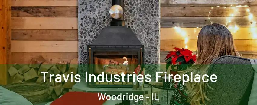  Travis Industries Fireplace Woodridge - IL