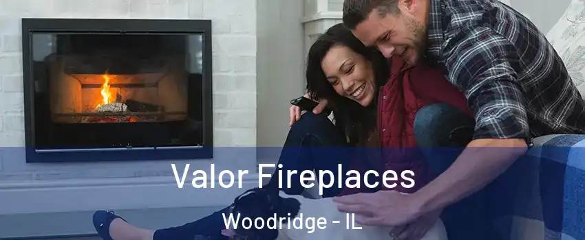  Valor Fireplaces Woodridge - IL